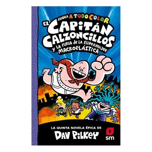 El Capitán Calzoncillos Y La Fuga De La Supermujer Macroelástica - Libro 5 3 El Capitán Calzoncillos Y La Fuga De La Supermujer Macroelástica - Libro 5